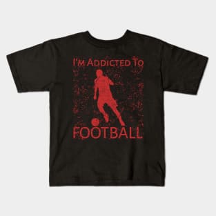 I"m Addicted To Football Kids T-Shirt